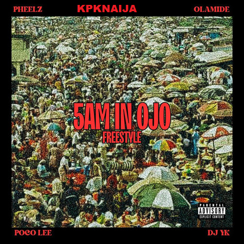 5am In Ojo Freestyle - pheelz ft Olamide, Dj Yk Mule, Poco Lee