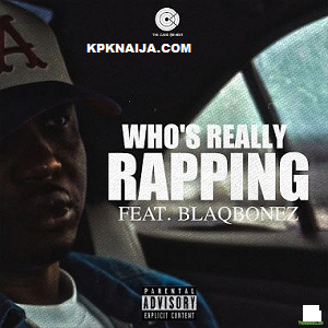 AQ - Who’s Really Rapping Ft. Blaqbonez