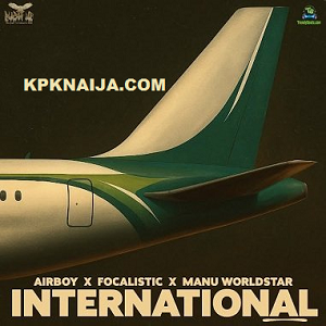 Airboy - International ft Focalistic & Manu Worldstar Mp3 Download