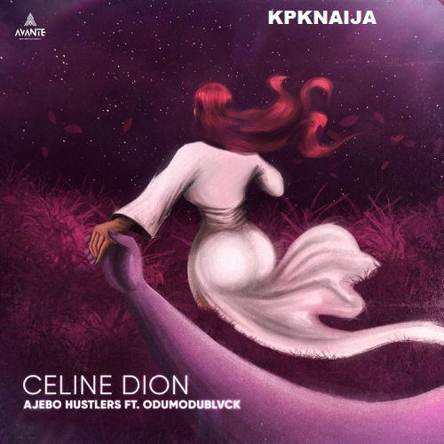 Ajebo Hustlers - Celine Dion Ft. Odumodublvck