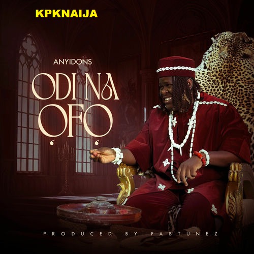 Anyidons - Odi Na Ofo - Mp3 Download