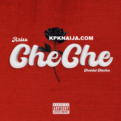 Azixx - CheChe ft. Charles Okocha MP3 Download