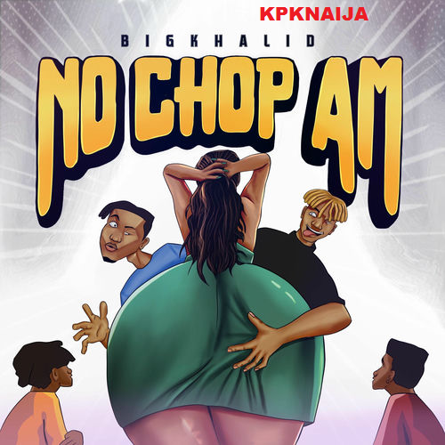 BIGKHALID - NO CHOP AM