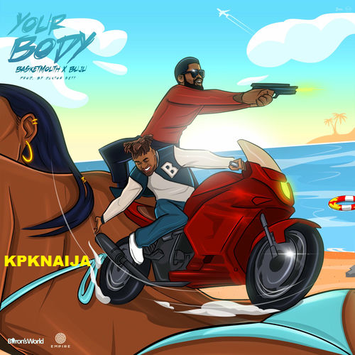 Basketmouth - Your Body ft. BNXN fka Buju