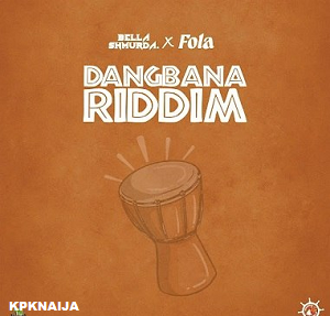 Bella Shmurda - Dangbana Riddim x FOLA | MP3 Song Download