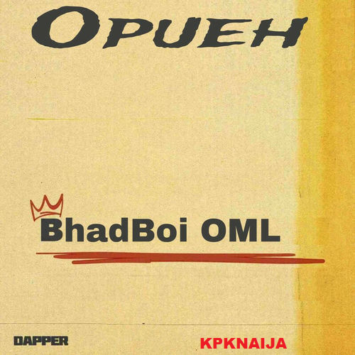 Bhadboi OML - Opueh