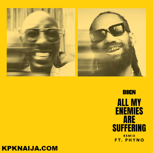 Bien - All my Enemies Are Suffering (Remix) ft. Phyno mp3 download