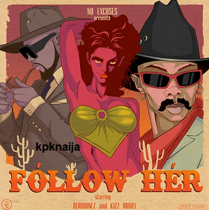 Blaqbonez - Follow Her (ft. Kizz Daniel) mp3 download