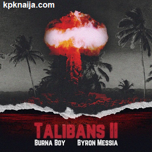 Burna Boy - Talibans II ft Byron Messia mp3 Song download