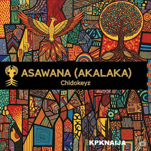 Chidokeyz - Asawana (Akalaka) Mp3 Download - kpknaija