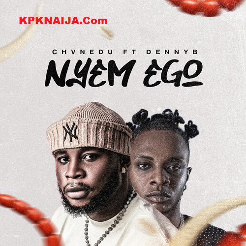 Chvnedu - Nyem Ego ft. DennyD Mp3 Download