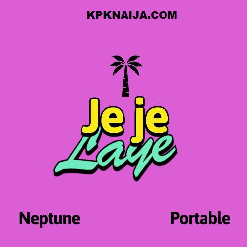 DJ Neptune - Jeje Laye ft. Portable