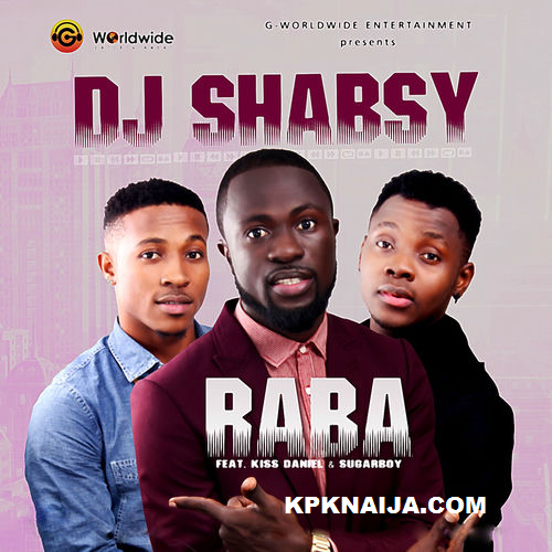 DJ Shabsy - Raba ft. Kiss Daniel & Sugarboy
