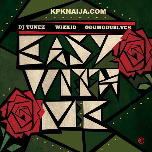 DJ Tunez - Easy With Me ft. Wizkid & Odumodublvck