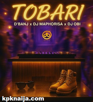 D’banj - Tobari ft DJ Maphorisa & DJ Obi mp3 download