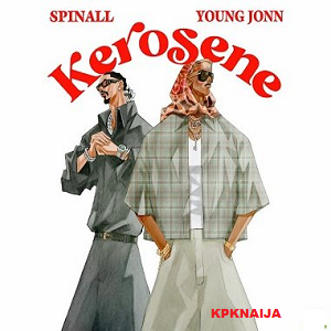 Dj Spinall - Kerosene ft. Young Jonn | Mp3 Download