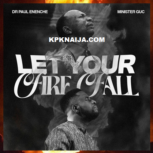 Dr Paul enenche - Let Your Fire Fall ft. Minister GUC