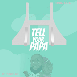 Eedris Abdulkareem - Tell Your Papa | MP3 Song Download