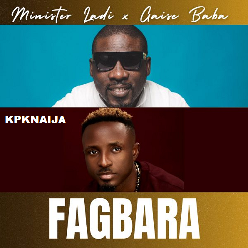 Minister Ladi – Fagbara ft. Gaise Baba | Mp3 Download