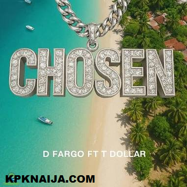 D Fargo - Chosen ft. T Dollar - Mp3 Download