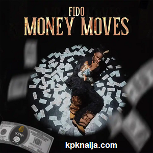 Fido - Money Moves mp3 song download - kpknaija
