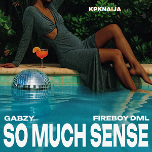 Gabzy - So Much Sense (Ft. Fireboy DML) Mp3 Download