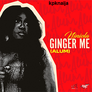 Ginger Me (Alum) - Niniola | mp3 song download  - kpknaija