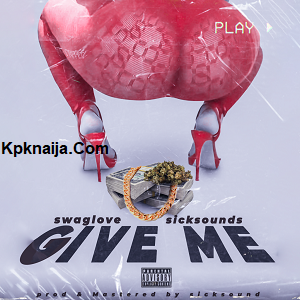 Give Me - Swaglove Mp3 song Download - kpknaija