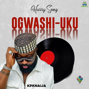 Harrysong - Ogwashi-uku  | Mp3 Download - KpkNaija