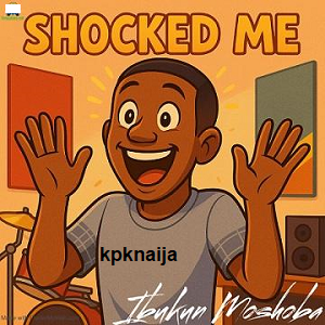 Ibukun Moshoba - Shocked Me mp3 song download | kpknaija