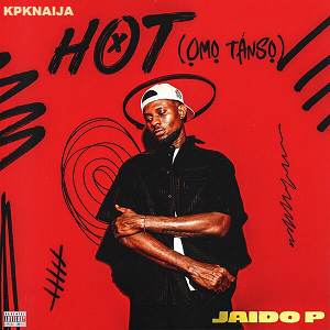 Jaido P - Hot (Omo Tanso)