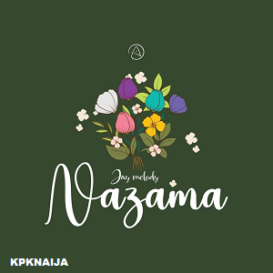 Jay Melody - Nazama | Mp3 Song Download - kpknaija