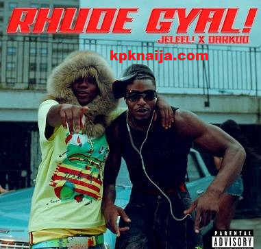 Download Jeleel - Rhude Gyal ft. Darkoo Mp3