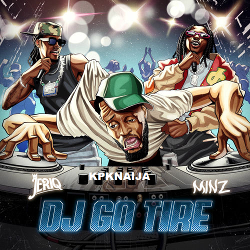 JeriQ - DJ Go Tire ft. Minz
