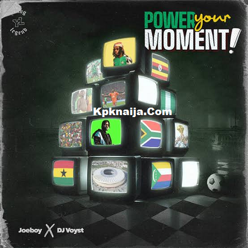 Joeboy - Power Your Moment ft. DJ Voyst (Mp3 Download)