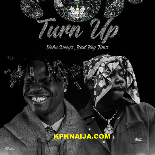 John Dreyz - Turn Up ft. Bad Boy Timz
