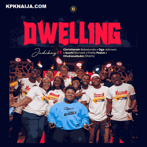 Judikay - Dwelling ft Christianah Babatunde mp3 download