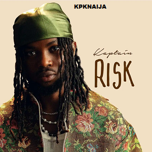Kaptain - Risk | MP3 Music Download - kpknaija