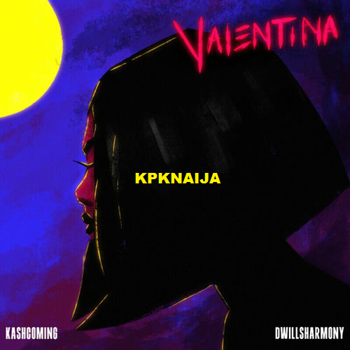 Kashcoming - Valentina ft. Dwillsharmony - Mp3 Download