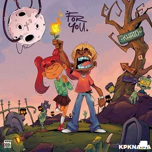 Khaid - For You | Mp3 Song Download - kpknaija