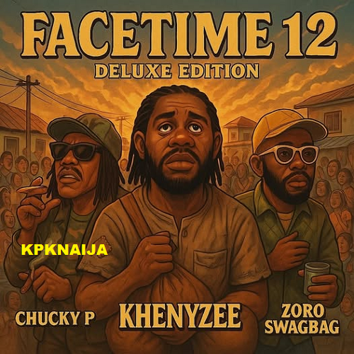 Khenyzee - Facetime 12 (Deluxe Edition) ft. zoro Swagbag (Mp3 Download)