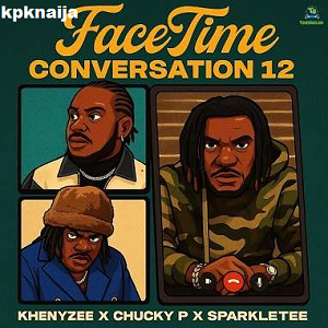 Khenyzee - Facetime Conversation 12 ft Chucky P, Sparkle Tee Mp3 Download
