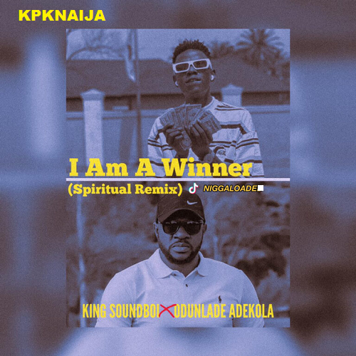 King SoundBoi - I Am A Winner Ft Odunlade Adekola (Mp3 Download)