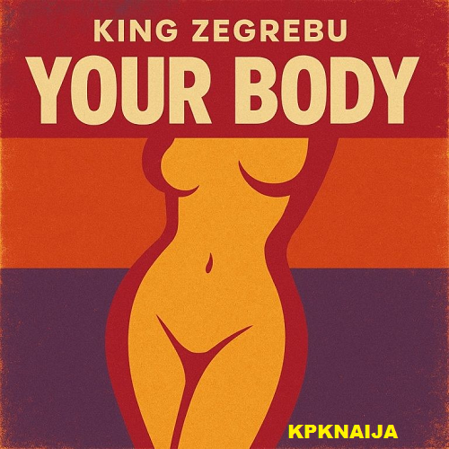 King Zegrebu - Your Body