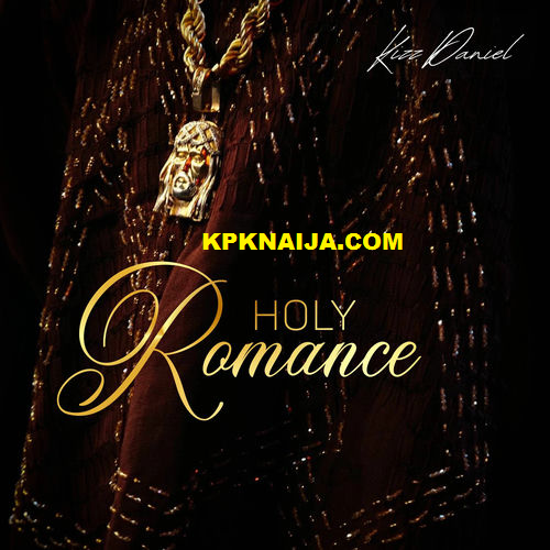 Kizz Daniel - Holy Romance