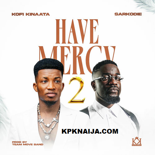 Kofi Kinaata - Have Mercy 2 ft. Sarkodie