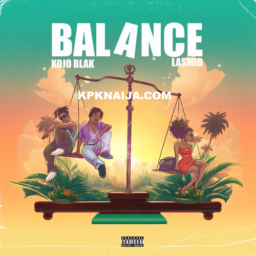 Kojo Blak - Balance ft. Lasmid - MP3 Download