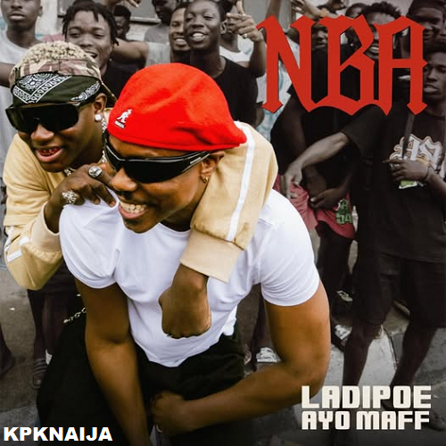 LadiPoe - NBA Ft. Ayo Maff (Mp3 Download) - Kpknaija
