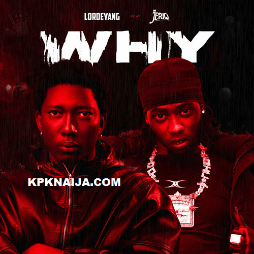 Lordeyang - Why ft. jeriq