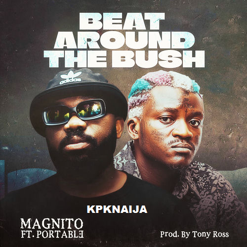 Magnito - Beat Around The Bush ft. Portable